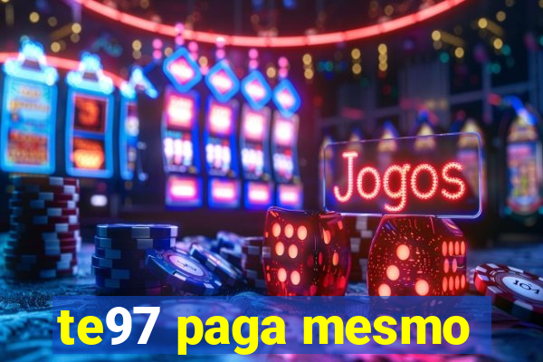 te97 paga mesmo